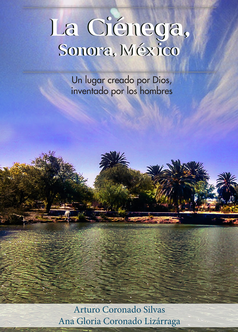La Ciénega, Sonora, México. Un lugar creado por Dios, inventado por los hombres