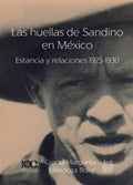 Las huellas de Sandino en México. Estancia y relaciones 1925-1930