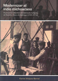 Modernizar al indio michoacano. El proyecto educativo del Internado Indígena de Paracho «Vasco de Quiroga» (1935-1972)