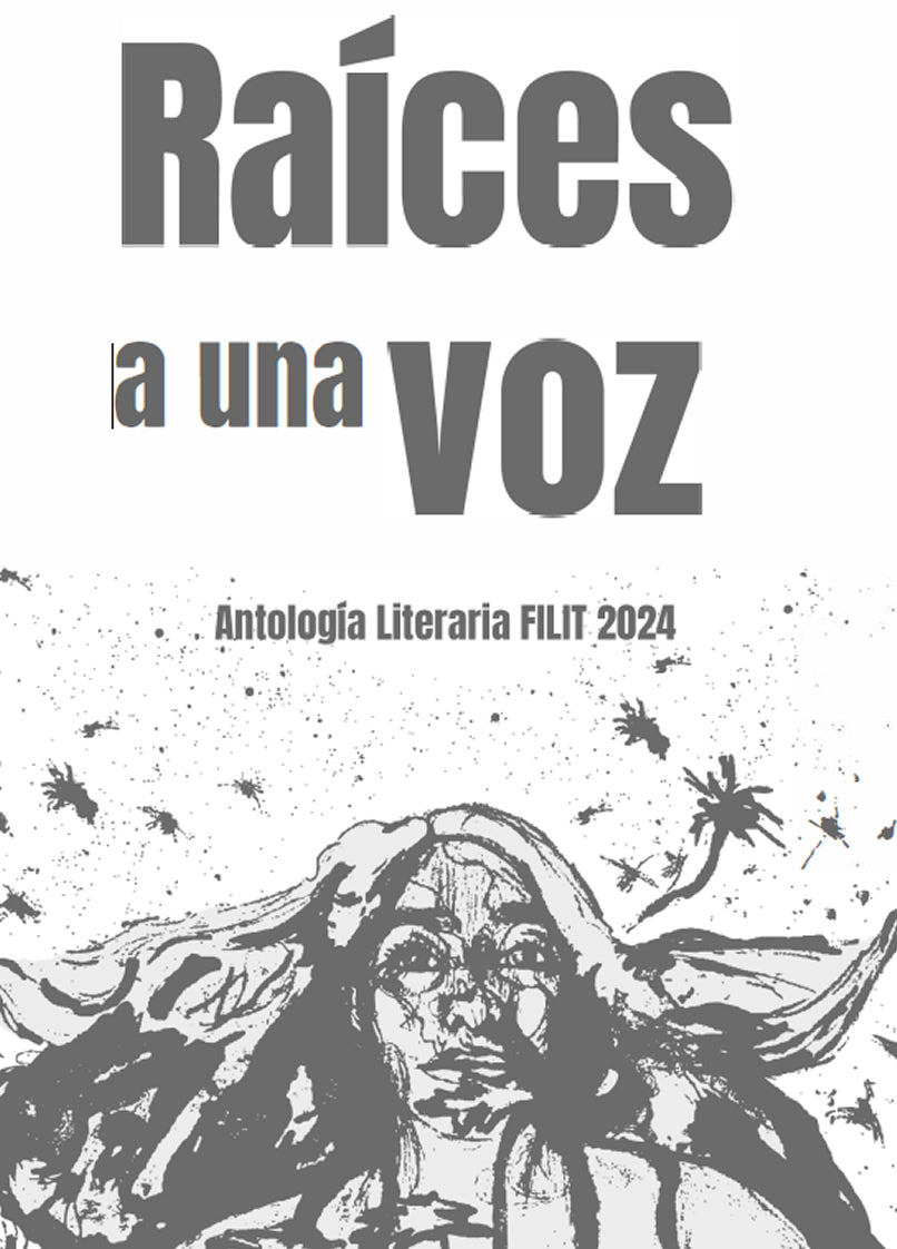 Raíces a una voz. Antología literaria FiliT 2024
