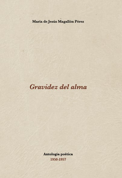 Gravidez del alma. María de Jesús Magallón Pérez. Antología poética 1950-1957