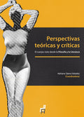 Perspectivas teóricas y críticas. El cuerpo visto desde la Filosofía y la Literatura