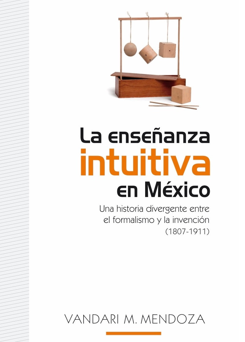 La enseñanza intuitiva en México. Una historia divergente entre el formalismo y la invención (1807-1911)
