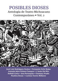 Posibles dioses. Antología de Teatro Michoacano Contemporáneo. Vol. 2