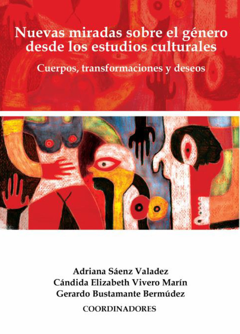 Nuevas miradas sobre el género desde los estudios culturales Cuerpos, tranformaciones y deseos