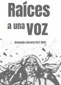 Raíces a una voz Antología literaria FiliT 2024