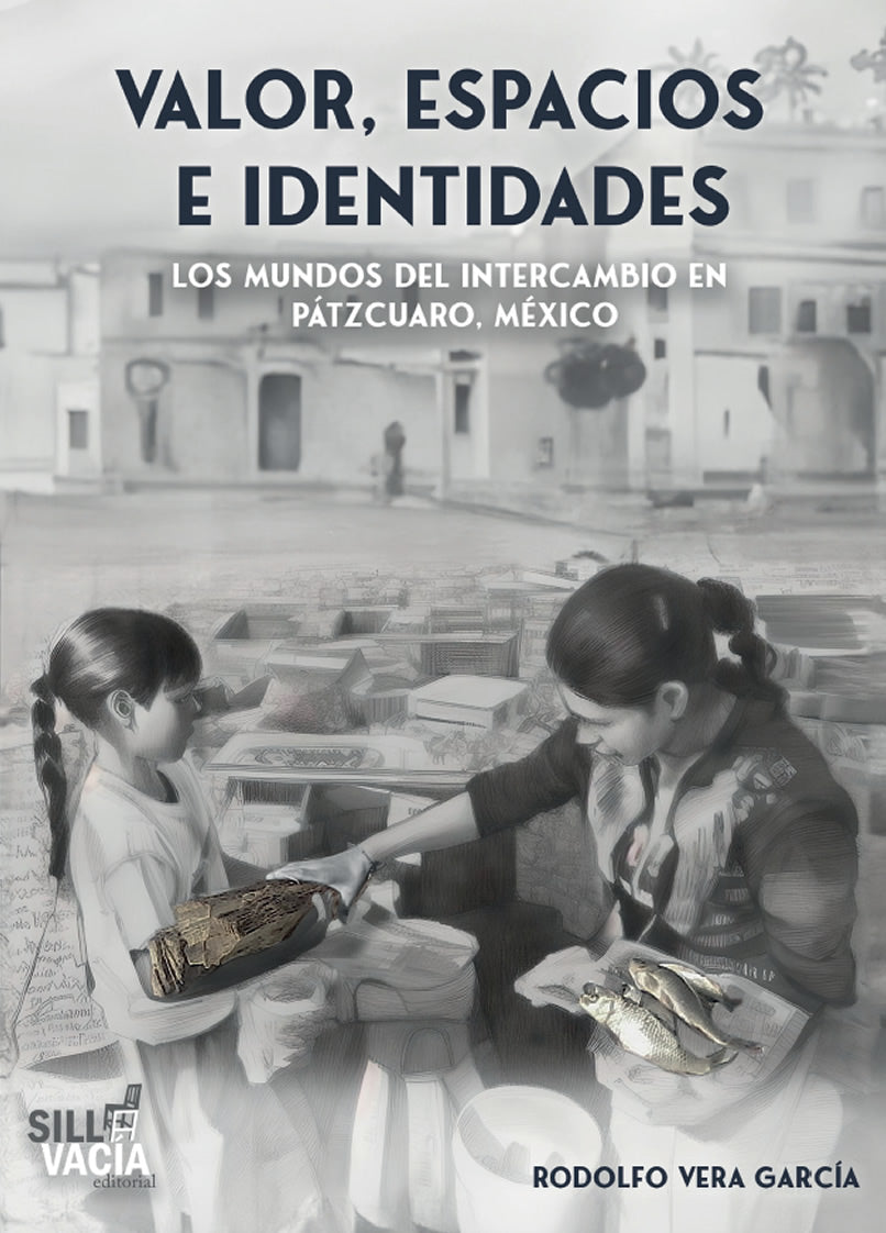 Valor, espacios e identidades Los mundos del intercambio en Pátzcuaro, México