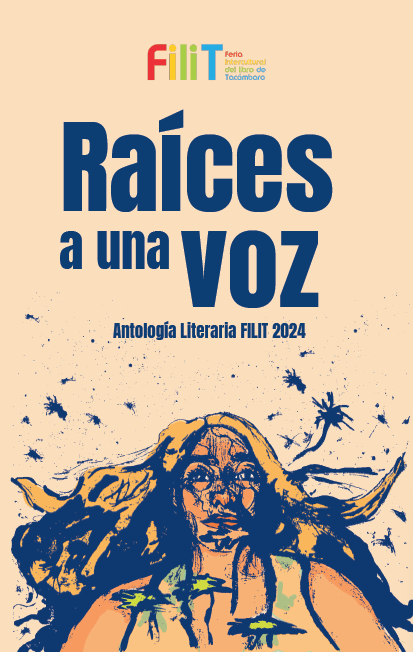 Raíces a una voz. Antología literaria FiliT 2024