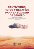 CAUTIVERIOS, RETOS Y DESAFÍOS PARA LA EQUIDAD DE GÉNERO